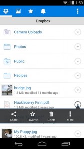 Dropbox/Google Drive: فضای ذخیره ی ابری ما امیدواریم در سال ۲۰۱۵ دستگاه های بیشتری با حداقل حافظه ی داخلی ۳۲ گیگا بایت داشته باشیم، اما به دور از واقعیت امروزه است و همین نیاز به یک فضای ذخیره ی ابری را وخیم می کند. خوشبختانه خدمات عالی و زیادی برای ارائه ی گیگابایتی از فضای ذخیره سازی در شکل یک سرور دور، وجود دارد. دراپ باکس و گوگل درایو از محبوب ترین و بهترین برنامه ها هستند که روی اندروید، آیفون و ویندوز کار می کنند، به طوری که شما می توانید همیشه به فایل های مهم در هر جا دسترسی داشته باشید.