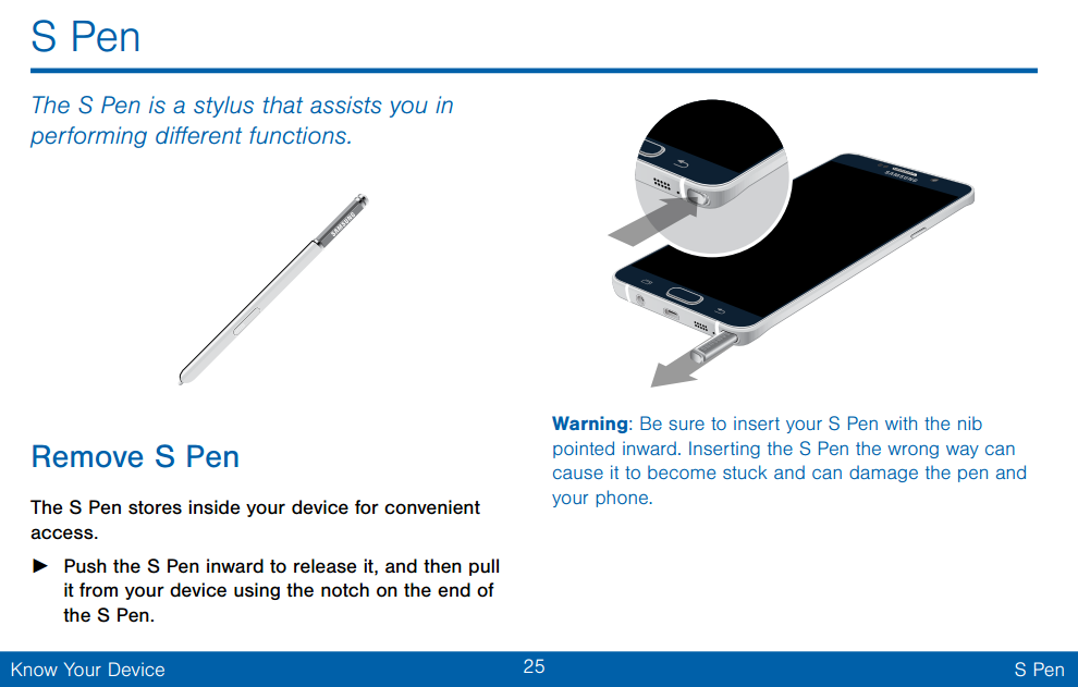 صفحه ی ۲۵ از کتابچه ی راهنمای کاربر می گوید: "از قرار دادن نوک اشاره ی این قلم S Pen مطمئن شوید. قرار دادن اشتباه این قلم می تواند باعث گیر کردن و در نتیجه آسیب رساندن به قلم و گوشی شود."
